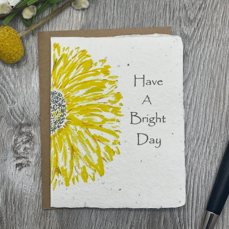 have a bright day card with a watercolor of a sunflower.  Friendship encouragement card.  Plantable card.